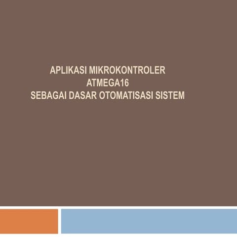ATMEGA16-dasar otomatisasi sistem oleh Bagoes Soehariadji.ppt