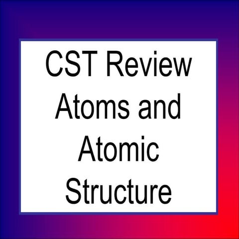 CST Review_Atoms and Atomic Structure