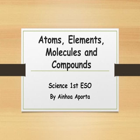 Atoms, elements and compounds