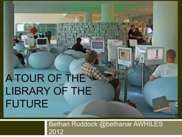 A tour of the library of the future