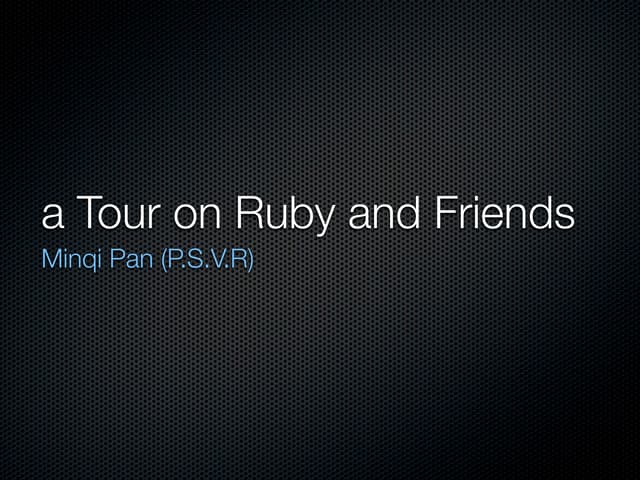 A tour on ruby and friends