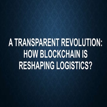 A Transparent Revolution: How Blockchain Is Reshaping Logistics?