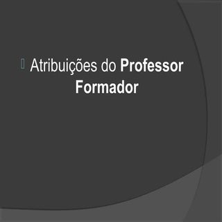 Atribuições do professor formador s...