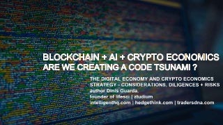 Blockchain + AI + Crypto Economics Are We Creating a Code Tsunami?