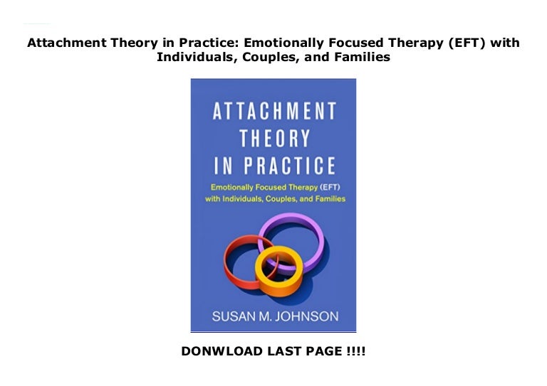 Attachment Theory in Practice Emotionally Focused Therapy (EFT) with…