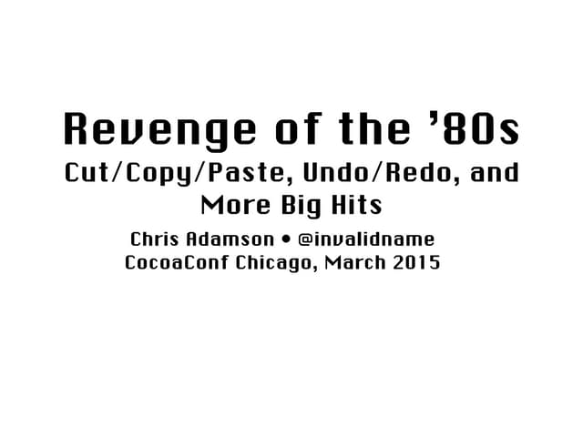 Revenge of the 80s: Cut/Copy/Paste, Undo/Redo, and More Big Hits (CocoaConf C...