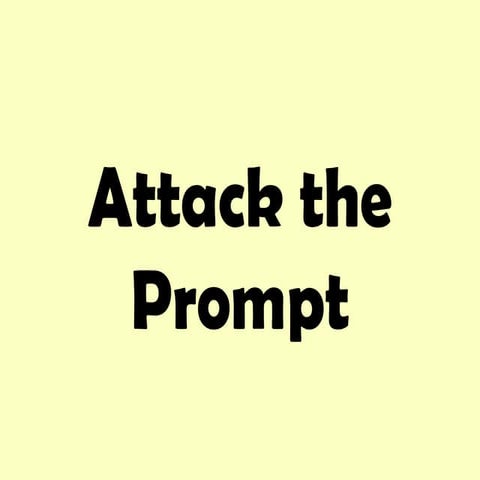 Attack the prompt