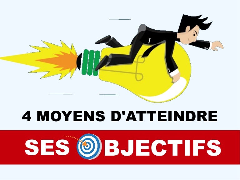 4 Moyens Efficaces D Atteindre Ses Objectifs
