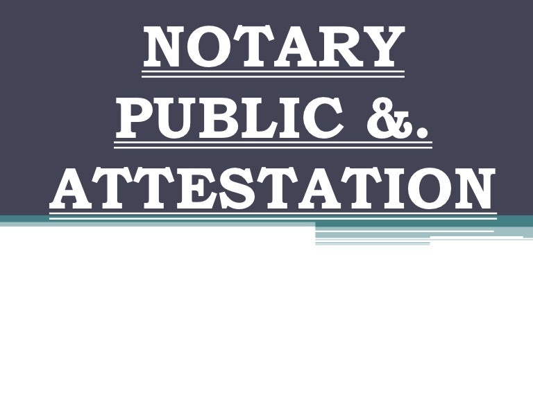 Notary Public and Attestation