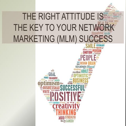 THE RIGHT ATTITUDE IS THE KEY TO YOUR NETWORK MARKETING (MLM) SUCCESS
