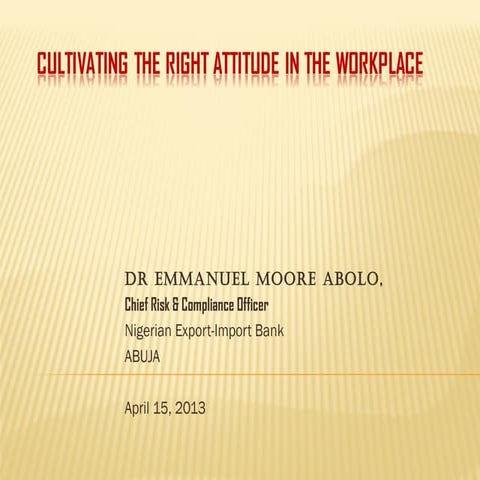 Cultivating the Right Attitude in the Workplace by Dr. Emmanuel Moore ABOLO