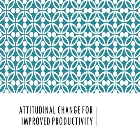 Attitudinal change for improved productivity
