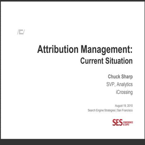 SES SF 2010 - Attribution Measurement - Chuck Sharp - iCrossing