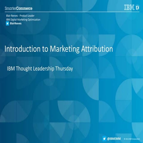 IBM Thought Leadership Thursday - Marketing Attribution roadshow presentation