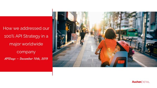 APIdays Paris 2019 - How we addressed our 100% API Strategy in a major worldwide company by Aurélien Bourdon and Simon Milléquand, Auchan