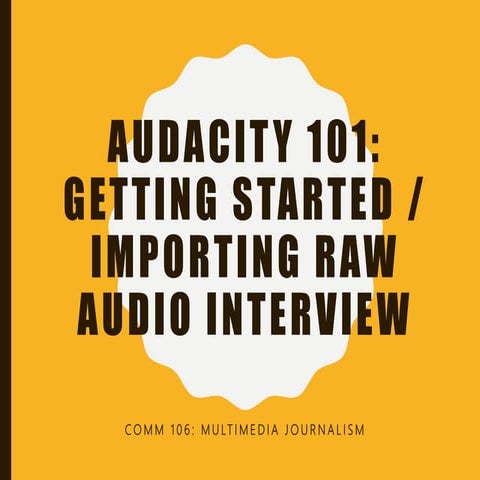 WCC Audacity 101 getting started powerpoint (importing raw audio interview) L...