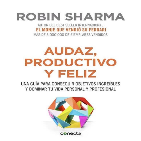 Audaz, productivo y feliz - Robin Sharma.pdf
