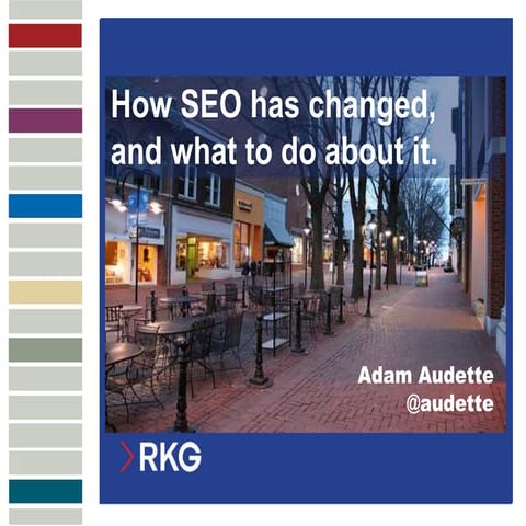 How SEO Has Changed (and what to do about it) - Adam Audette - RKG Summit 2013