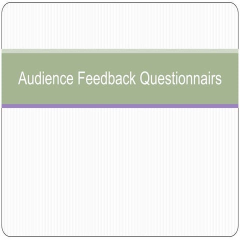 Audience feedback questionnairs