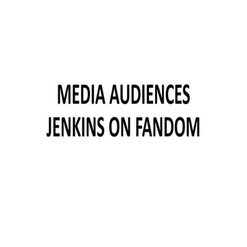 AUDIENCE THEORY -- FANDOM -- JENKINS.pptx
