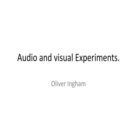 Audio and visual experiments