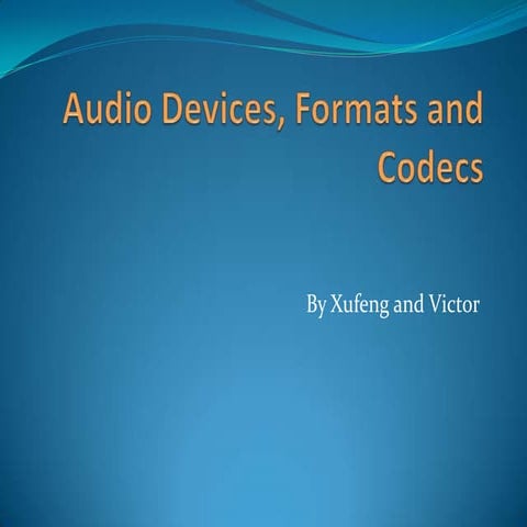 Audio devices, formats and codecs