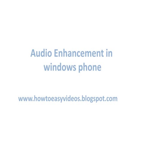 How to do Audio Enhancement in lumia 625, lumia 520, lumia 720, lumia 920, lu...