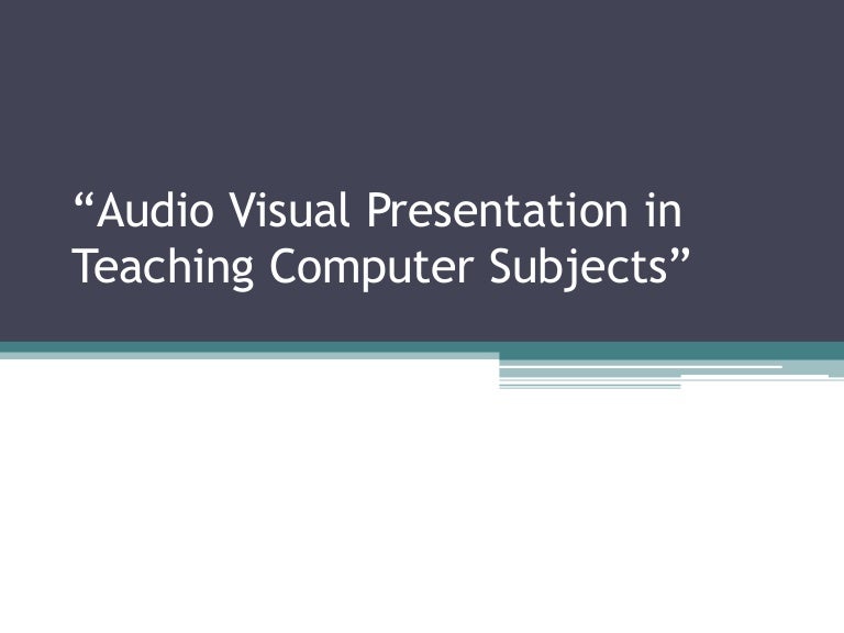 Audio visual presentation in teaching