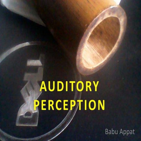 Auditory  perception- How sounds are received and interpreted by human beings