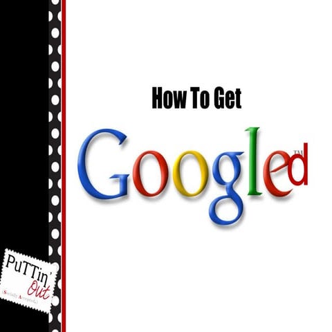 How To GET GOOGLED