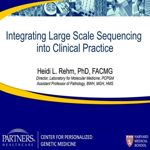 Aug2013 Heidi Rehm integrating large scale sequencing into clinical practice
