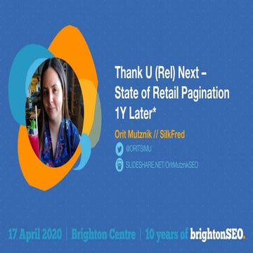 Thank U (Rel) Next - State of Retail Pagination 1Y Later - Orit Mutznik - BrightonSEO 2020