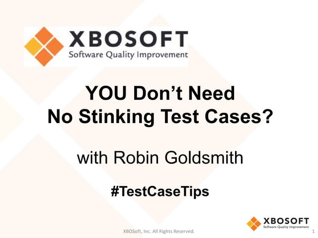 YOU Don't Need No Stinking Test Cases? - XBOSoft Webinar