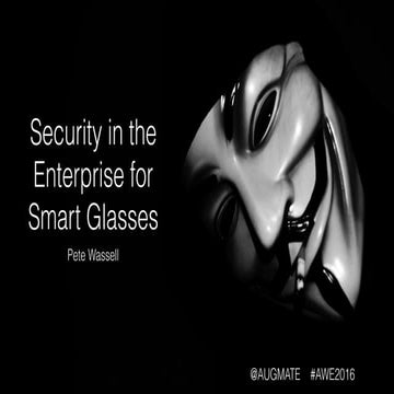 Pete Wassell (Augmate Corportation) Security in the Enterprise Smart Glasses