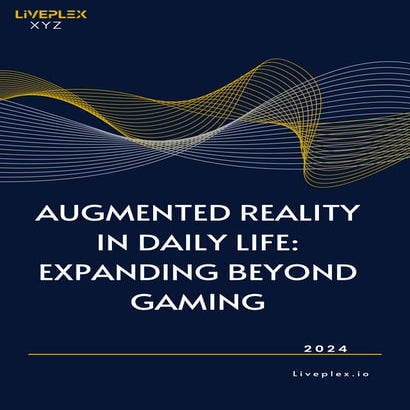 AUGMENTED REALITY (AR) IN DAILY LIFE: EXPANDING BEYOND GAMING