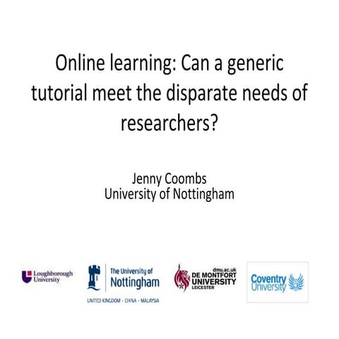 Online learning: Can a generic tutorial meet the disparate needs of researche...