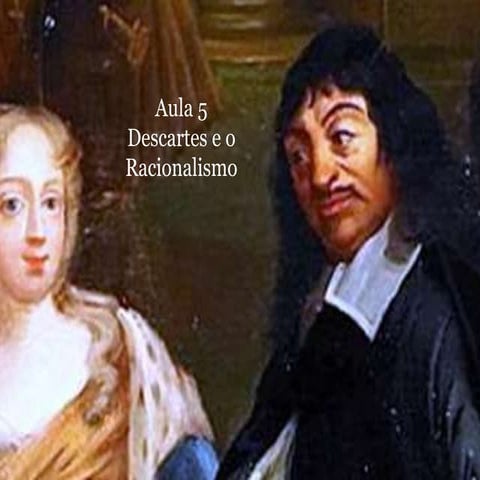 Aula 5-descartes-e-o-racionalismo