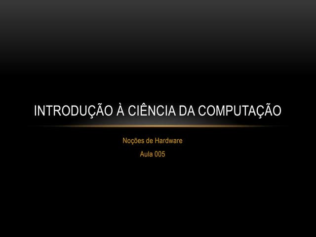Aula 005   noções de hardware