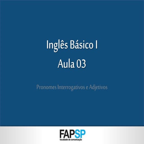 Aula 03   pronomes interrogativos e adjetivos