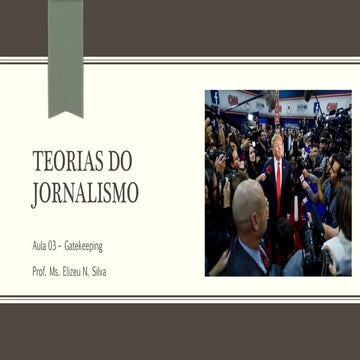 Aula 03 – Teorias do Jornalismo_Gatekeeping