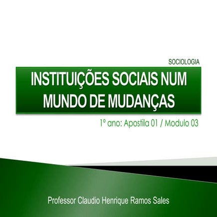 Aula 03 - Instituições Sociais Num Mundo de Mudanças