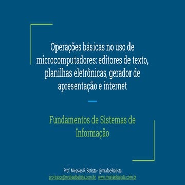  Aula 04.1 - Operações Básicas no uso de microcomputadores- editores de texto, planilhas eletrônicas, gerador de apresentação e internet
