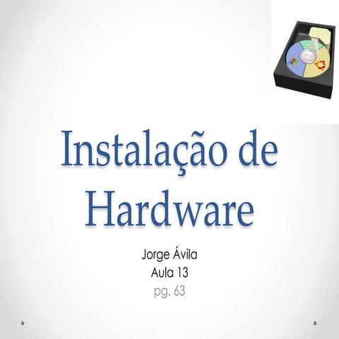 Aula 13 instalação de hardware