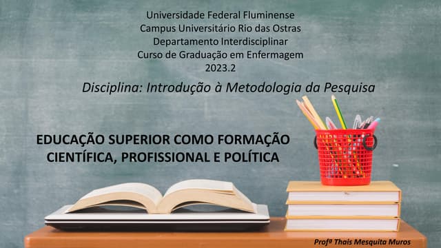 AULA 1 EDUCAÇÃO SUPERIOR COMO FORMAÇÃO CIENTIFICA PROFISSIONAL E POLITICApptx...