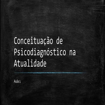 Aula 2 - Conceituação de Psicodiagnóstico na Atualidade.pptx