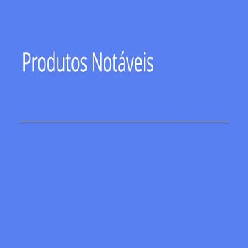 PRODUTOS NOTÁVEIS. Apresentação do conteúdos, exemplos e exercícios.pptx