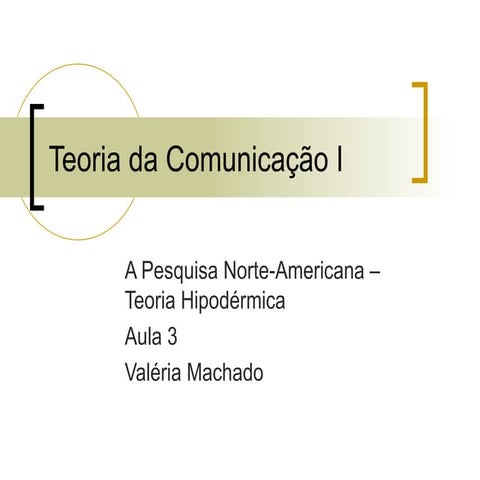 Aula3 Pesquisa Norte Americana Teoria Hipodermica