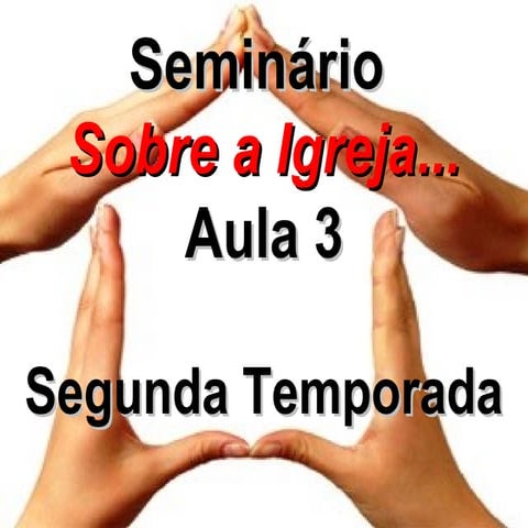 Aula 03 - Seminário Sobre a Igreja (Segunda Temporada)