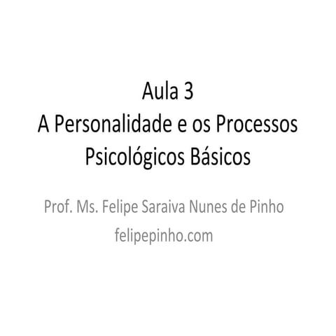 Aula 3 -  Personalidade e Processos Psicológicos Básicos