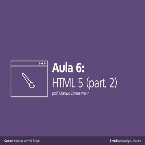 Introdução ao Web Design: Aula 6 - HTML 5 (part. 2)